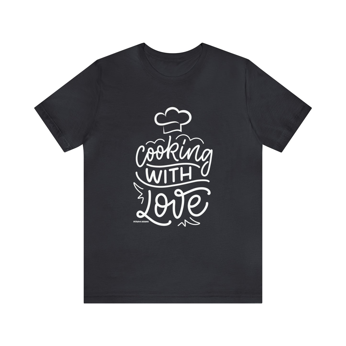 T-Shirt Text Shirt for Men & Women Black Bella Canvas Shirts for Tshirt Outfit Aesthetic Cooking with Love Petrova Designs
