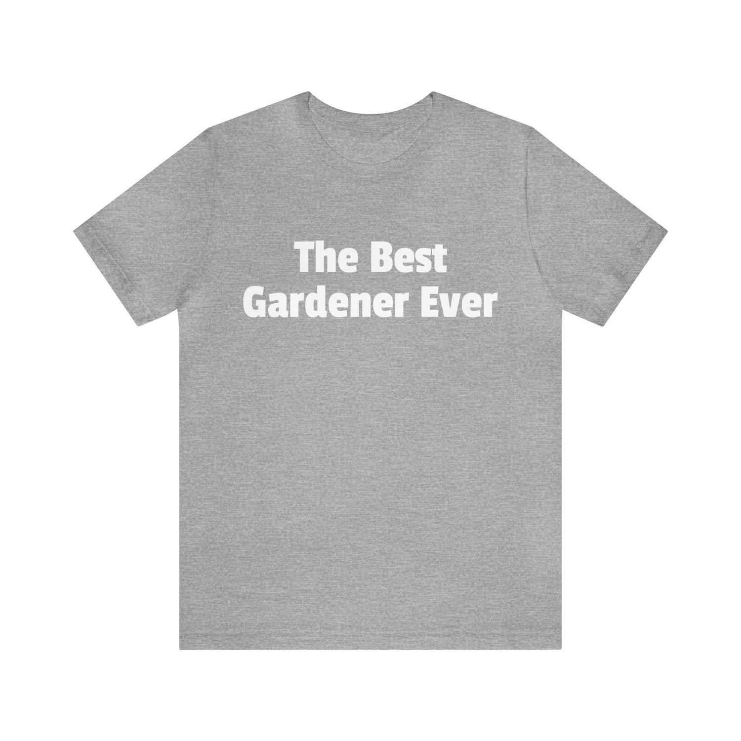 Gardener Gift Idea | "The Best Gardener Ever" T-Shirt Athletic Heather T-Shirt Petrova Designs