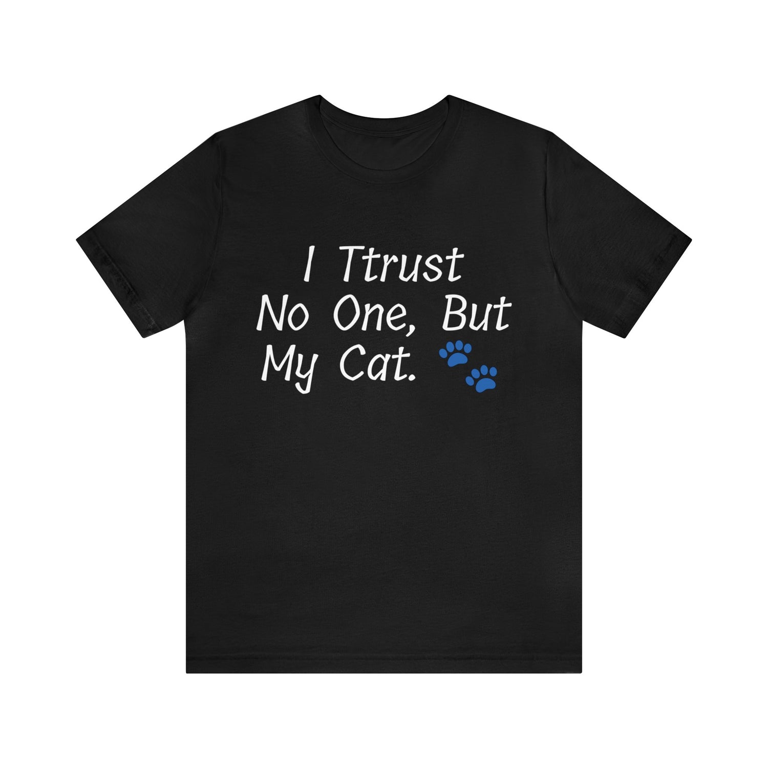 Breathable Material Cat Appreciation Cat Companionship Cat Connection Cat Lover Cat Owner Cat Tshirts Comfortable Fit Cotton Crew neck Fashion Statement Feline Friend Feline Loyalty Funny Tee Gift Idea Humorous Phrase Long-Lasting Durability Petrova Designs Playful Touch Quality Craftsmanship Soft Fabric Special Bond T-shirts Trusting My Cat Trustworthy Pet Unique Bond Unisex Unwavering Loyalty Wardrobe Addition