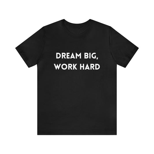 Inspirational and Motivational T-Shirt | Dream Big Work Hard T-Shirt Petrova Designs