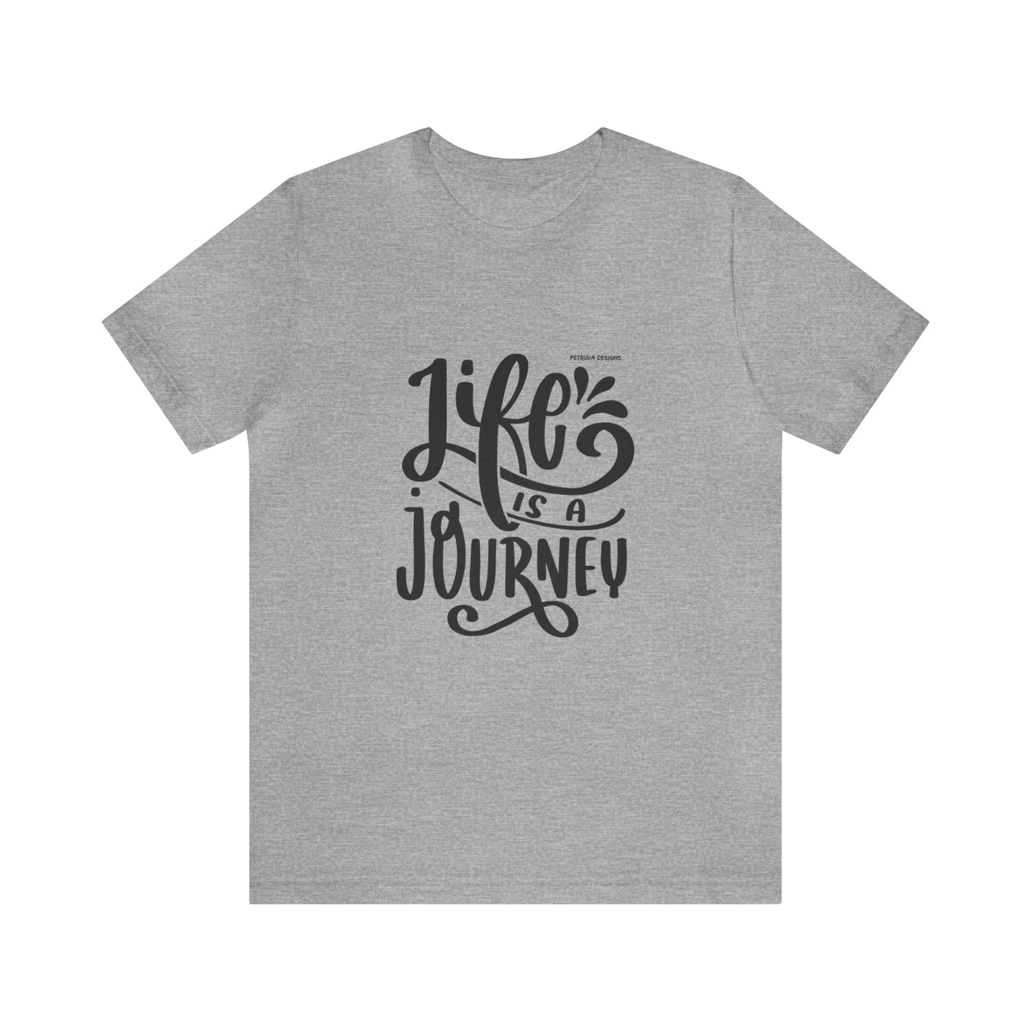 T-Shirt Graphic Tees for Men and Women Graphic Tee Shirts for Tshirt Outfits Cool Life is Journey Petrova Designs