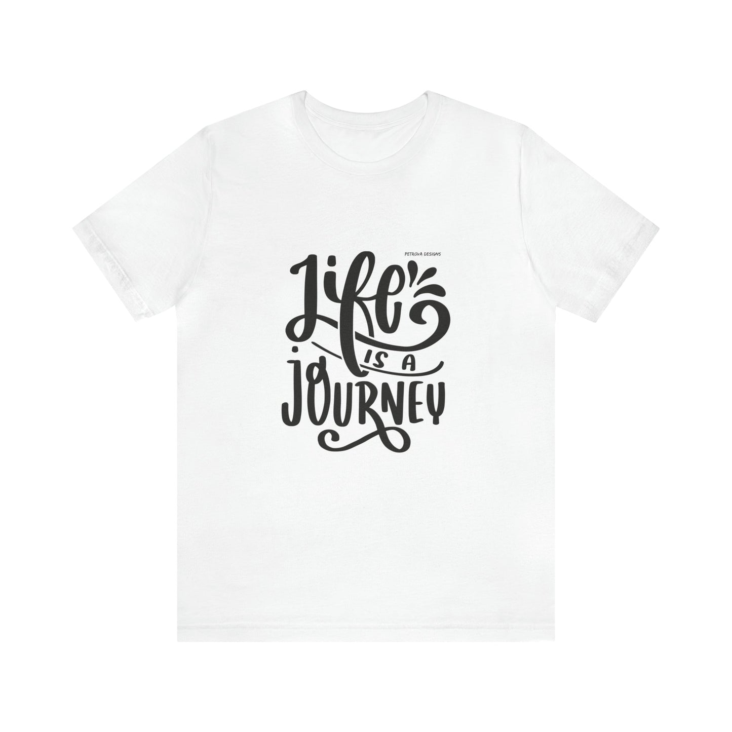 T-Shirt Graphic Tees for Men and Women Graphic Tee Shirts for Tshirt Outfits Cool Life is Journey Petrova Designs