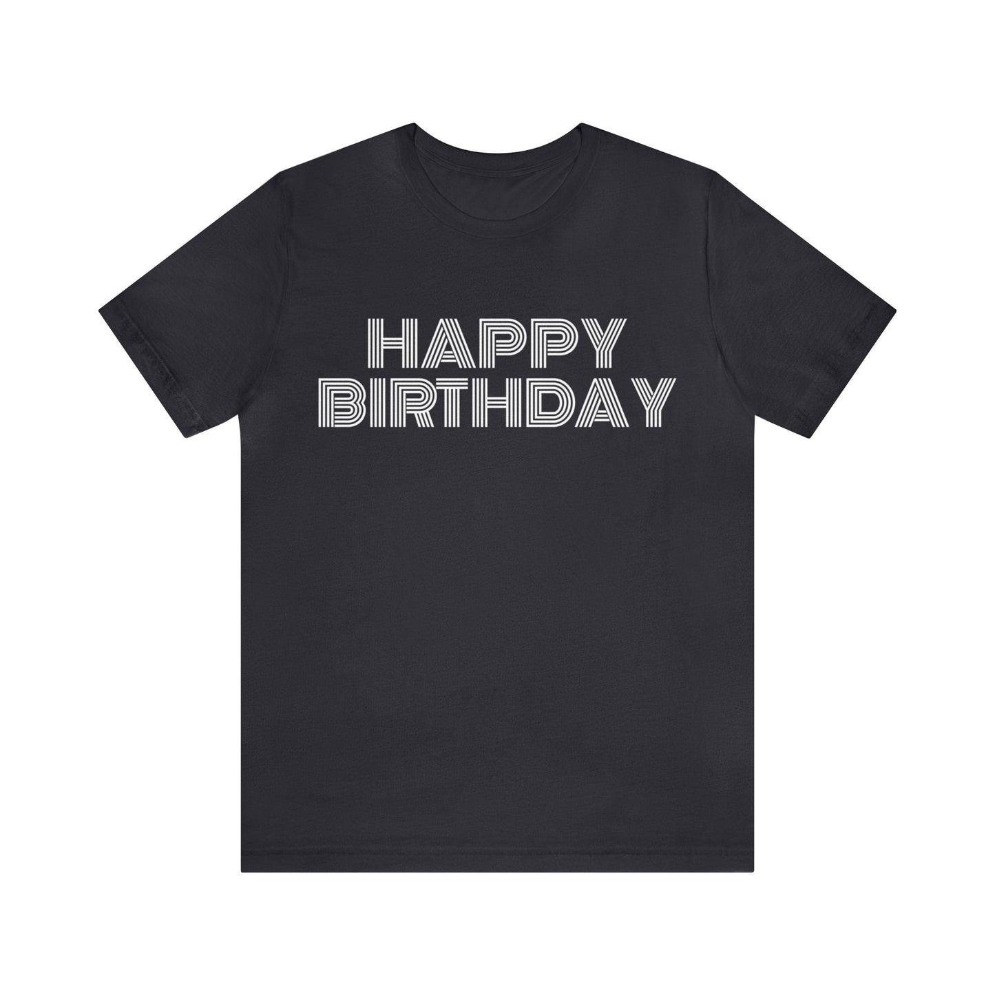 Dark Grey T-Shirt Happy Birthday Text Shirt for Men & Women Black Bella Canvas Shirts for Tshirt Outfit Aesthetic Petrova Designs