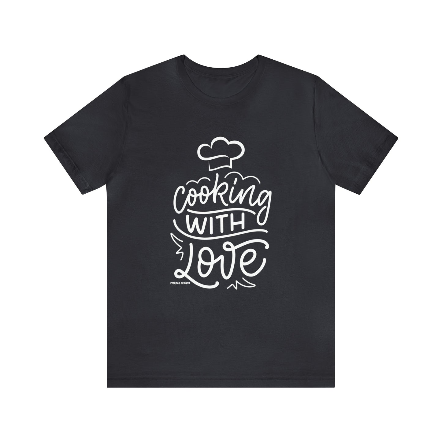 T-Shirt Text Shirt for Men & Women Black Bella Canvas Shirts for Tshirt Outfit Aesthetic Cooking with Love Petrova Designs