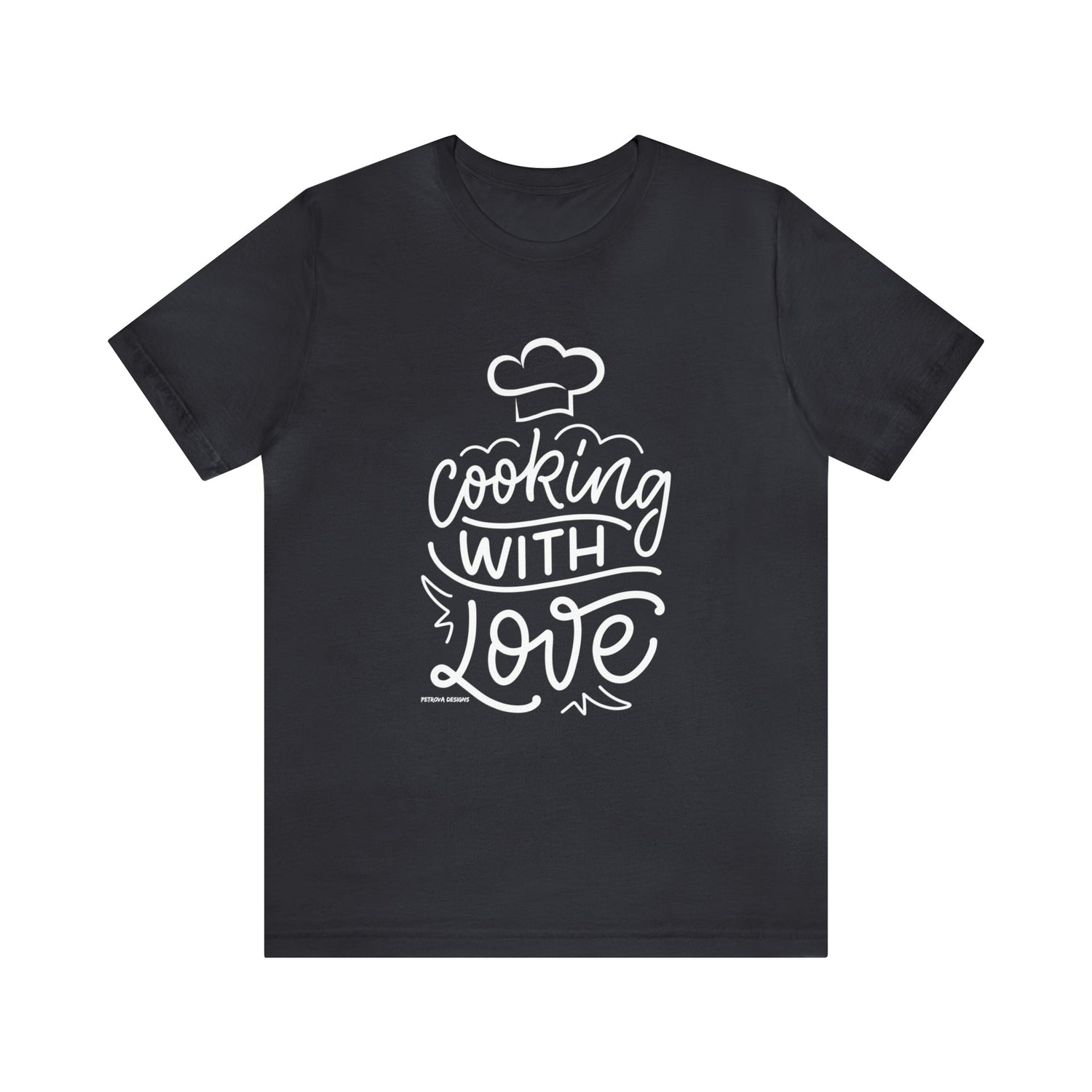 T-Shirt Text Shirt for Men & Women Black Bella Canvas Shirts for Tshirt Outfit Aesthetic Cooking with Love Petrova Designs