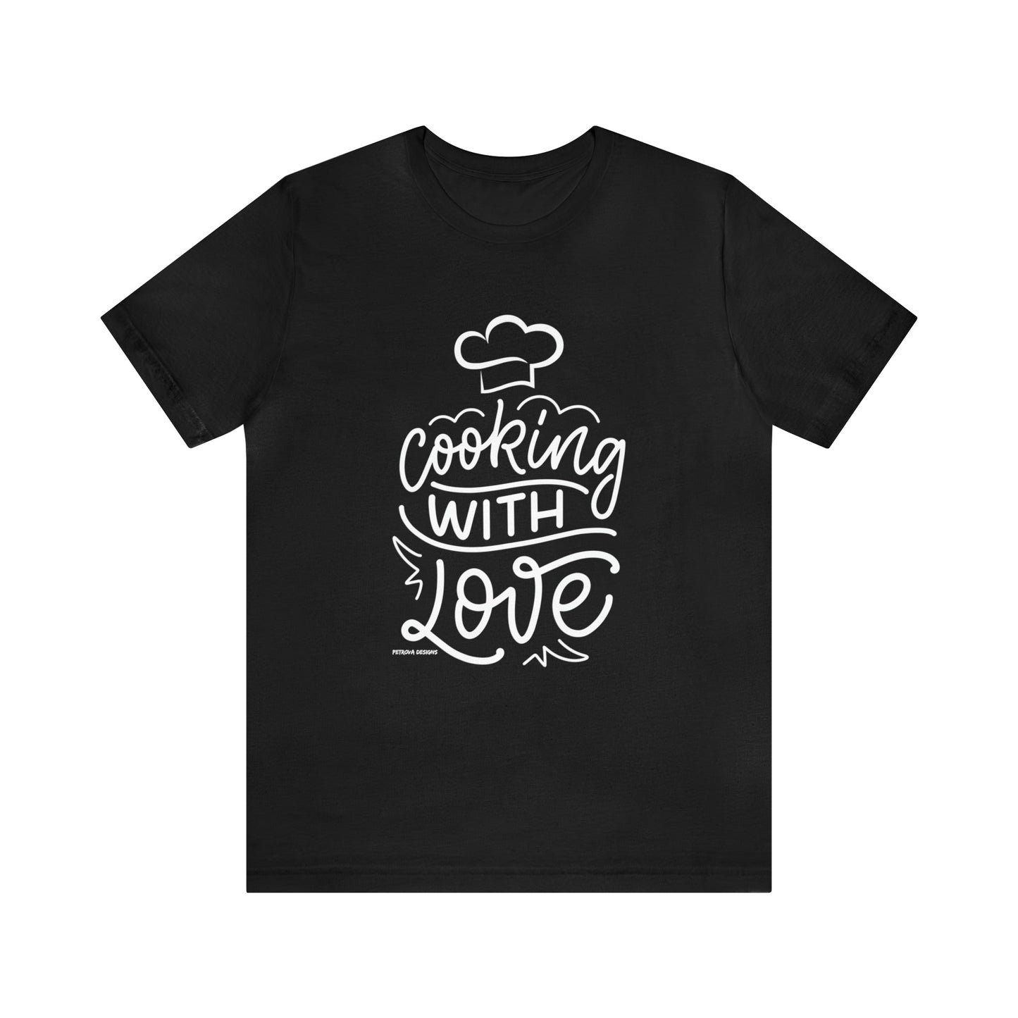 T-Shirt Text Shirt for Men & Women Black Bella Canvas Shirts for Tshirt Outfit Aesthetic Cooking with Love Petrova Designs