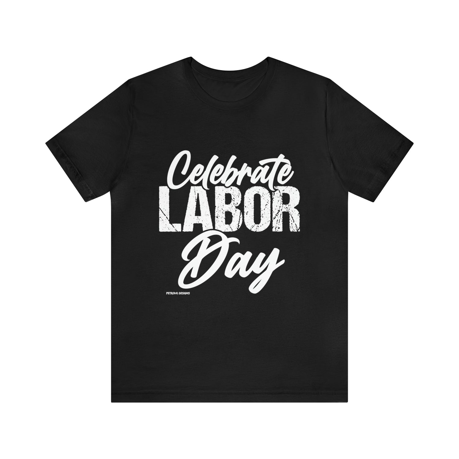 T-Shirt Text Shirt for Men & Women Black Bella Canvas Shirts for Tshirt Outfit Aesthetic Labor Day Petrova Designs