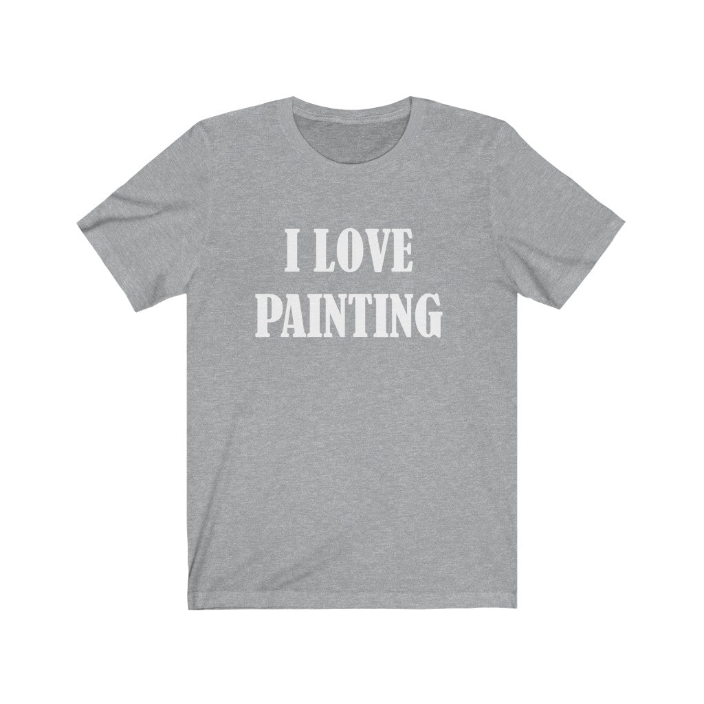 Painter Gift Idea | "I Love Painting" T-Shirt Athletic Heather T-Shirt Petrova Designs