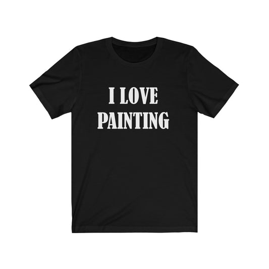 Painter Gift Idea | "I Love Painting" T-Shirt Black T-Shirt Petrova Designs